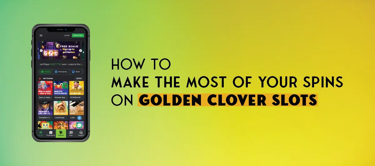 How to Make the Most of Your Spins on Golden Clover Slots