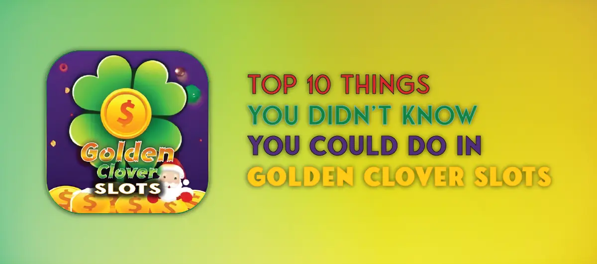 Top 10 Things You Didn’t Know You Could Do in Golden Clover Slots